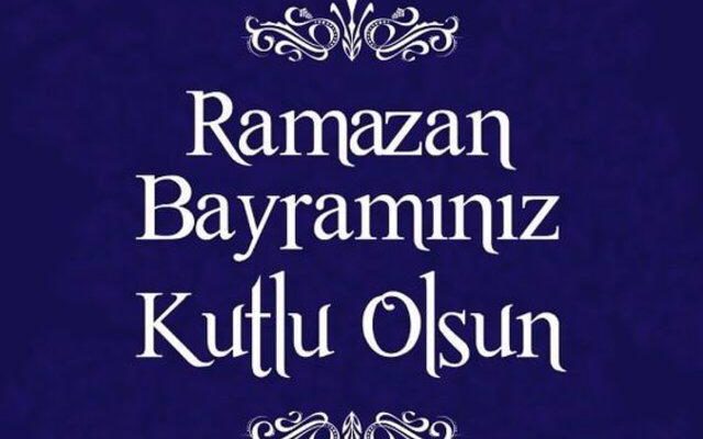 RAMAZAN BAYRAMINIZ KUTLU OLSUN.
